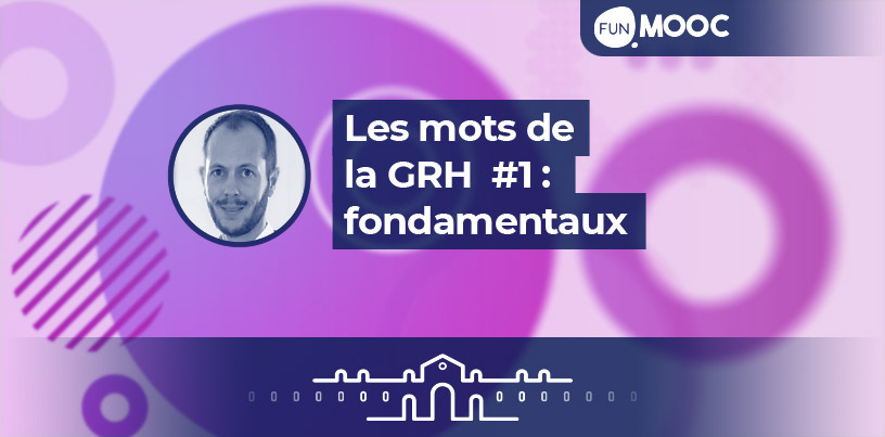 Mooc - Les mots de la GRH: les fondamentaux